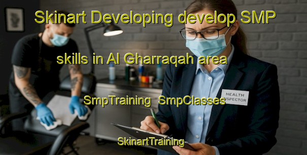 Skinart Developing develop SMP skills in Al Gharraqah area | SmpTraining | SmpClasses | SkinartTraining-Egypt