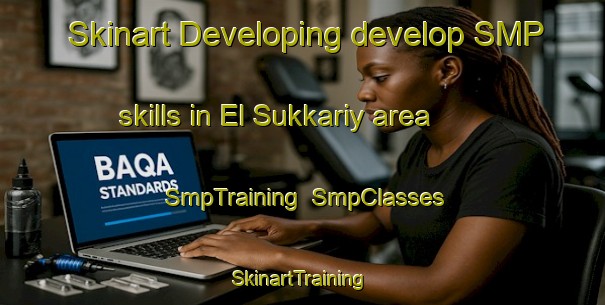 Skinart Developing develop SMP skills in El Sukkariy area | SmpTraining | SmpClasses | SkinartTraining-Egypt