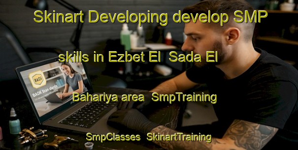 Skinart Developing develop SMP skills in Ezbet El  Sada El Bahariya area | SmpTraining | SmpClasses | SkinartTraining-Egypt
