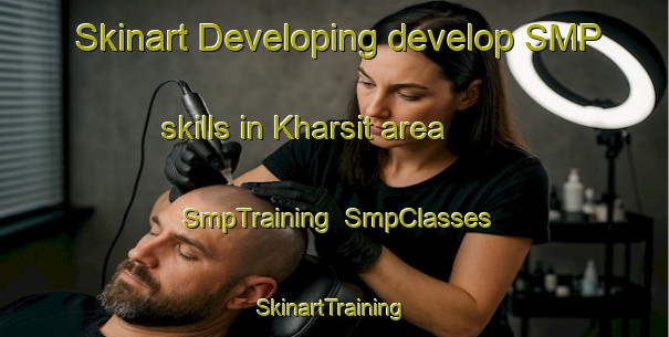 Skinart Developing develop SMP skills in Kharsit area | SmpTraining | SmpClasses | SkinartTraining-Egypt