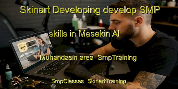 Skinart Developing develop SMP skills in Masakin Al Muhandasin area | SmpTraining | SmpClasses | SkinartTraining-Egypt
