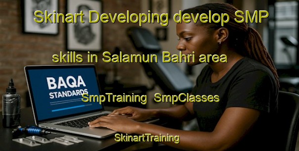 Skinart Developing develop SMP skills in Salamun Bahri area | SmpTraining | SmpClasses | SkinartTraining-Egypt