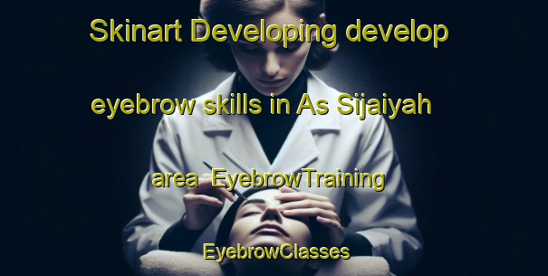 Skinart Developing develop eyebrow skills in As Sijaiyah area | EyebrowTraining | EyebrowClasses | SkinartTraining-Egypt