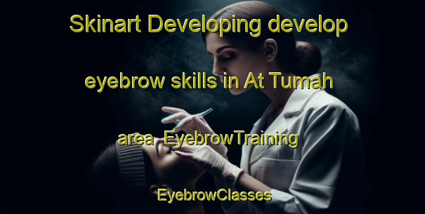 Skinart Developing develop eyebrow skills in At Tumah area | EyebrowTraining | EyebrowClasses | SkinartTraining-Egypt