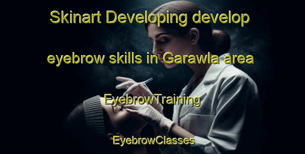 Skinart Developing develop eyebrow skills in Garawla area | EyebrowTraining | EyebrowClasses | SkinartTraining-Egypt