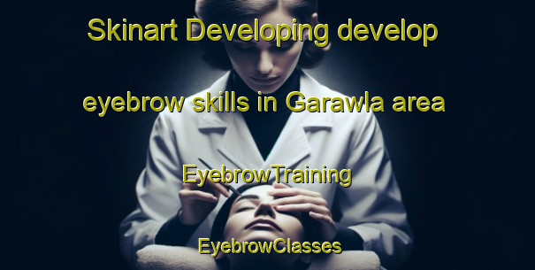 Skinart Developing develop eyebrow skills in Garawla area | EyebrowTraining | EyebrowClasses | SkinartTraining-Egypt