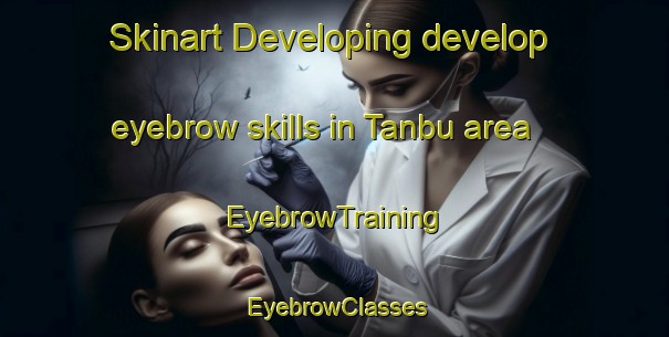 Skinart Developing develop eyebrow skills in Tanbu area | EyebrowTraining | EyebrowClasses | SkinartTraining-Egypt