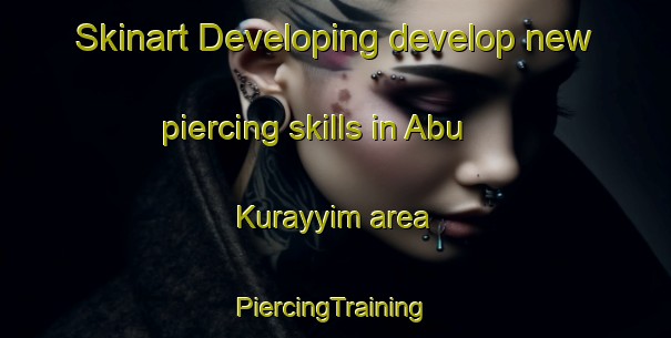 Skinart Developing develop new piercing skills in Abu Kurayyim area | #PiercingTraining #PiercingClasses #SkinartTraining-Egypt