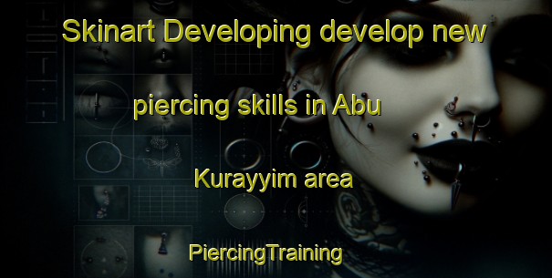 Skinart Developing develop new piercing skills in Abu Kurayyim area | PiercingTraining | PiercingClasses | SkinartTraining-Egypt