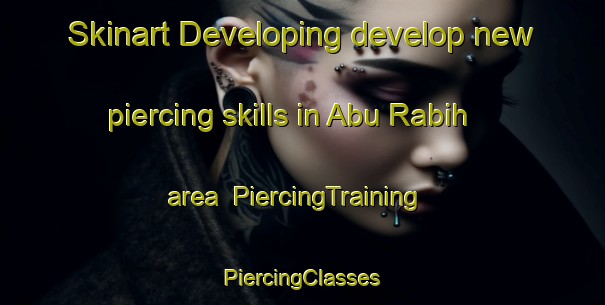 Skinart Developing develop new piercing skills in Abu Rabih area | #PiercingTraining #PiercingClasses #SkinartTraining-Egypt