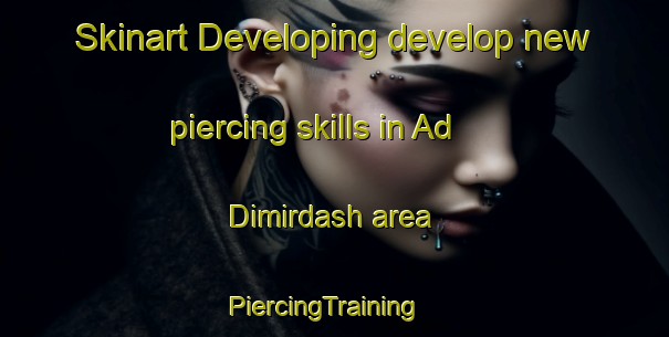 Skinart Developing develop new piercing skills in Ad Dimirdash area | PiercingTraining | PiercingClasses | SkinartTraining-Egypt
