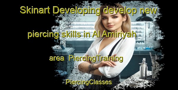 Skinart Developing develop new piercing skills in Al Amiriyah area | #PiercingTraining #PiercingClasses #SkinartTraining-Egypt