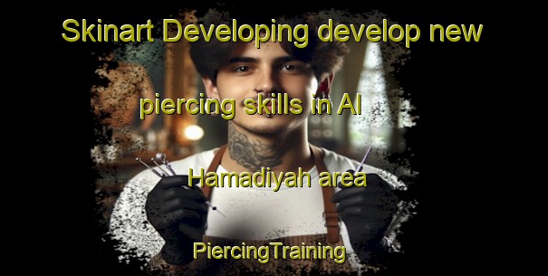 Skinart Developing develop new piercing skills in Al Hamadiyah area | #PiercingTraining #PiercingClasses #SkinartTraining-Egypt