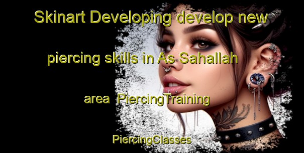 Skinart Developing develop new piercing skills in As Sahallah area | #PiercingTraining #PiercingClasses #SkinartTraining-Egypt