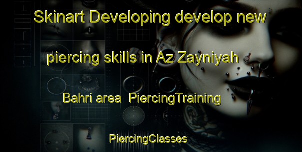Skinart Developing develop new piercing skills in Az Zayniyah Bahri area | PiercingTraining | PiercingClasses | SkinartTraining-Egypt