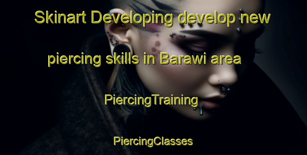 Skinart Developing develop new piercing skills in Barawi area | #PiercingTraining #PiercingClasses #SkinartTraining-Egypt