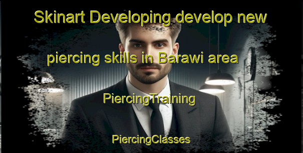 Skinart Developing develop new piercing skills in Barawi area | #PiercingTraining #PiercingClasses #SkinartTraining-Egypt