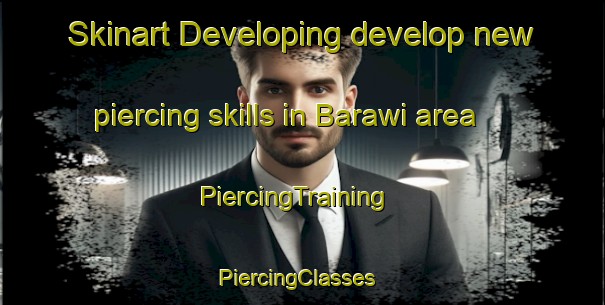 Skinart Developing develop new piercing skills in Barawi area | PiercingTraining | PiercingClasses | SkinartTraining-Egypt