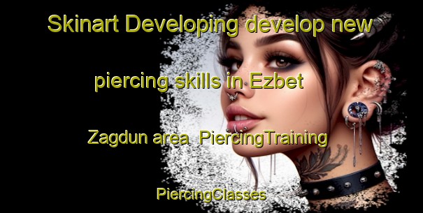 Skinart Developing develop new piercing skills in Ezbet Zagdun area | #PiercingTraining #PiercingClasses #SkinartTraining-Egypt