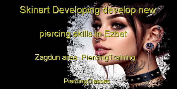 Skinart Developing develop new piercing skills in Ezbet Zagdun area | PiercingTraining | PiercingClasses | SkinartTraining-Egypt