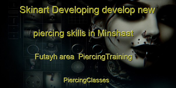 Skinart Developing develop new piercing skills in Minshaat Futayh area | PiercingTraining | PiercingClasses | SkinartTraining-Egypt