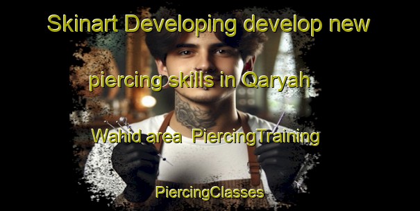 Skinart Developing develop new piercing skills in Qaryah Wahid area | #PiercingTraining #PiercingClasses #SkinartTraining-Egypt