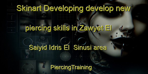 Skinart Developing develop new piercing skills in Zawyet El Saiyid Idris El  Sinusi area | PiercingTraining | PiercingClasses | SkinartTraining-Egypt