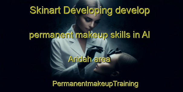 Skinart Developing develop permanent makeup skills in Al Aridah area | #PermanentmakeupTraining #PermanentmakeupClasses #SkinartTraining-Egypt