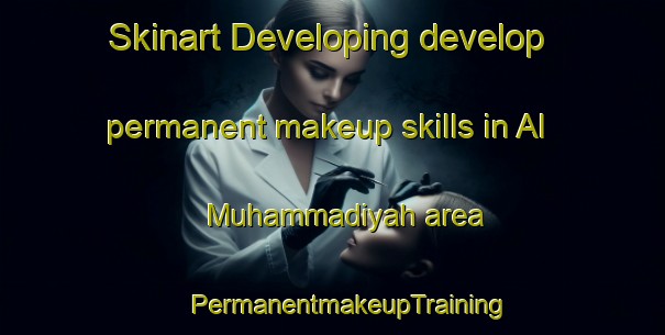 Skinart Developing develop permanent makeup skills in Al Muhammadiyah area | #PermanentmakeupTraining #PermanentmakeupClasses #SkinartTraining-Egypt