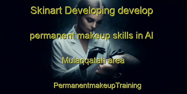 Skinart Developing develop permanent makeup skills in Al Mulaqqatah area | #PermanentmakeupTraining #PermanentmakeupClasses #SkinartTraining-Egypt