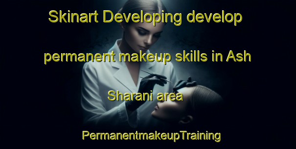Skinart Developing develop permanent makeup skills in Ash Sharani area | PermanentmakeupTraining | PermanentmakeupClasses | SkinartTraining-Egypt