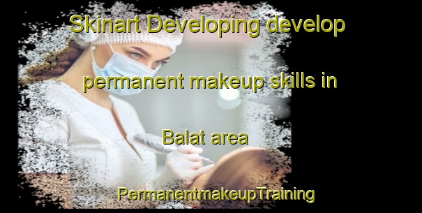 Skinart Developing develop permanent makeup skills in Balat area | PermanentmakeupTraining | PermanentmakeupClasses | SkinartTraining-Egypt