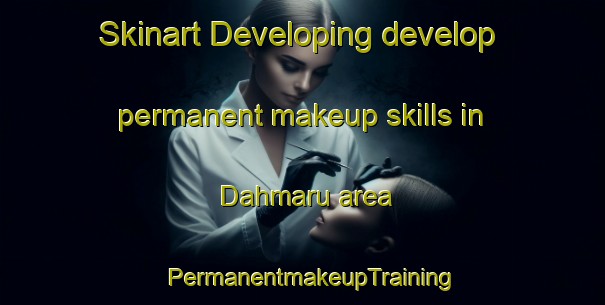 Skinart Developing develop permanent makeup skills in Dahmaru area | PermanentmakeupTraining | PermanentmakeupClasses | SkinartTraining-Egypt