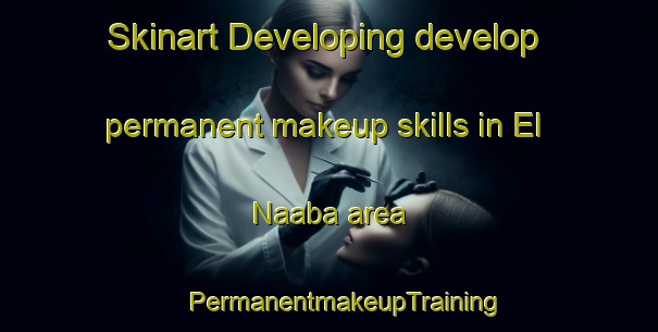 Skinart Developing develop permanent makeup skills in El Naaba area | #PermanentmakeupTraining #PermanentmakeupClasses #SkinartTraining-Egypt