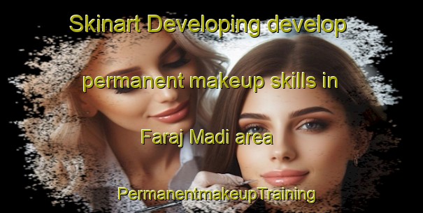 Skinart Developing develop permanent makeup skills in Faraj Madi area | PermanentmakeupTraining | PermanentmakeupClasses | SkinartTraining-Egypt