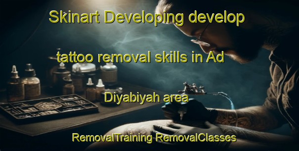 Skinart Developing develop tattoo removal skills in Ad Diyabiyah area | #RemovalTraining #RemovalClasses #SkinartTraining-Egypt