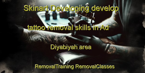 Skinart Developing develop tattoo removal skills in Ad Diyabiyah area | #RemovalTraining #RemovalClasses #SkinartTraining-Egypt