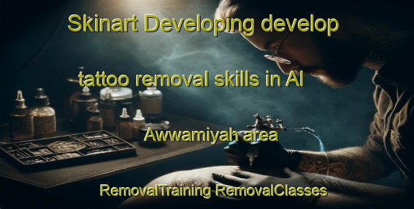 Skinart Developing develop tattoo removal skills in Al Awwamiyah area | #RemovalTraining #RemovalClasses #SkinartTraining-Egypt