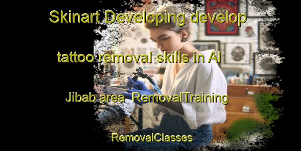 Skinart Developing develop tattoo removal skills in Al Jibab area | RemovalTraining | RemovalClasses | SkinartTraining-Egypt