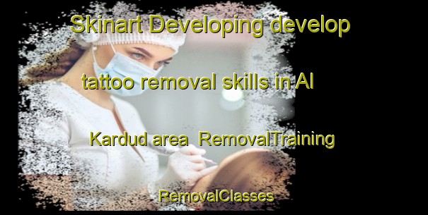 Skinart Developing develop tattoo removal skills in Al Kardud area | RemovalTraining | RemovalClasses | SkinartTraining-Egypt