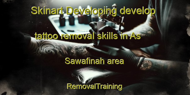Skinart Developing develop tattoo removal skills in As Sawafinah area | RemovalTraining | RemovalClasses | SkinartTraining-Egypt
