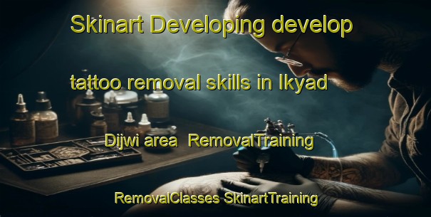 Skinart Developing develop tattoo removal skills in Ikyad Dijwi area | #RemovalTraining #RemovalClasses #SkinartTraining-Egypt