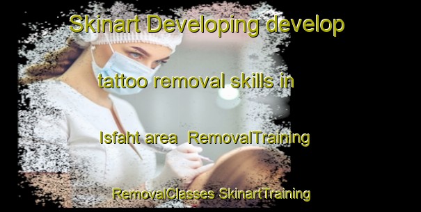 Skinart Developing develop tattoo removal skills in Isfaht area | #RemovalTraining #RemovalClasses #SkinartTraining-Egypt