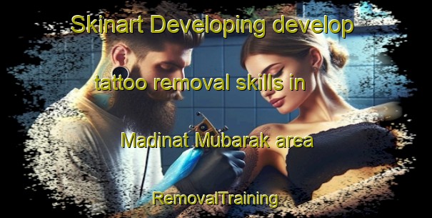 Skinart Developing develop tattoo removal skills in Madinat Mubarak area | RemovalTraining | RemovalClasses | SkinartTraining-Egypt