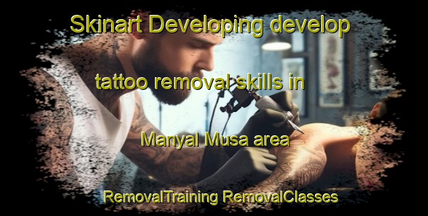 Skinart Developing develop tattoo removal skills in Manyal Musa area | #RemovalTraining #RemovalClasses #SkinartTraining-Egypt