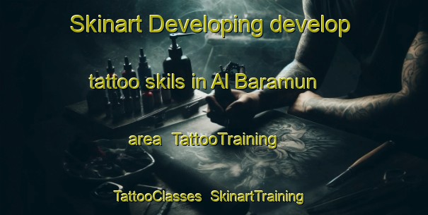 Skinart Developing develop tattoo skils in Al Baramun area | TattooTraining | TattooClasses | SkinartTraining-Egypt