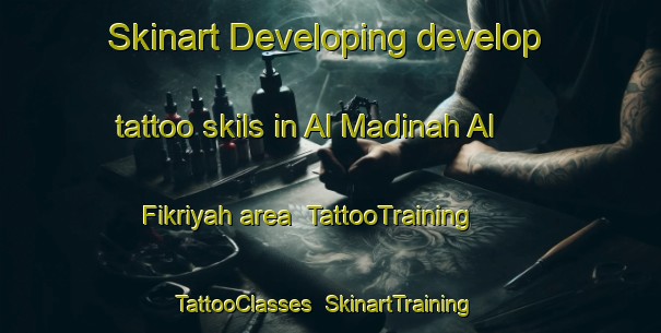 Skinart Developing develop tattoo skils in Al Madinah Al Fikriyah area | TattooTraining | TattooClasses | SkinartTraining-Egypt