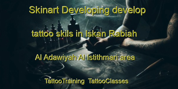 Skinart Developing develop tattoo skils in Iskan Rabiah Al Adawiyah Al Istithmari area | TattooTraining | TattooClasses | SkinartTraining-Egypt