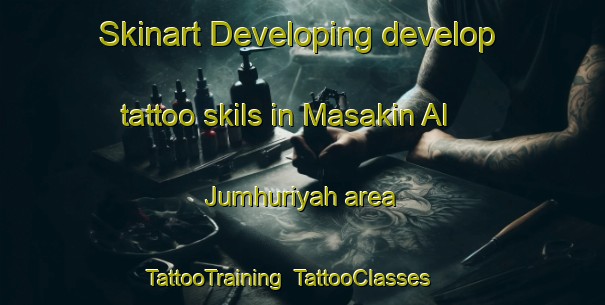 Skinart Developing develop tattoo skils in Masakin Al Jumhuriyah area | TattooTraining | TattooClasses | SkinartTraining-Egypt