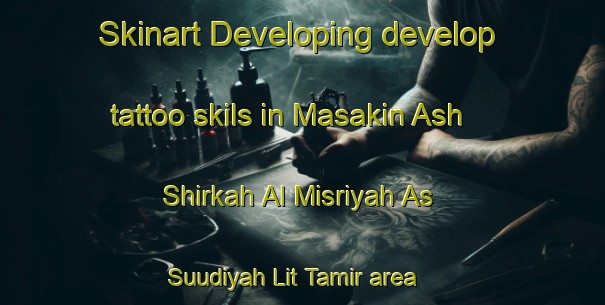 Skinart Developing develop tattoo skils in Masakin Ash Shirkah Al Misriyah As Suudiyah Lit Tamir area | TattooTraining | TattooClasses | SkinartTraining-Egypt